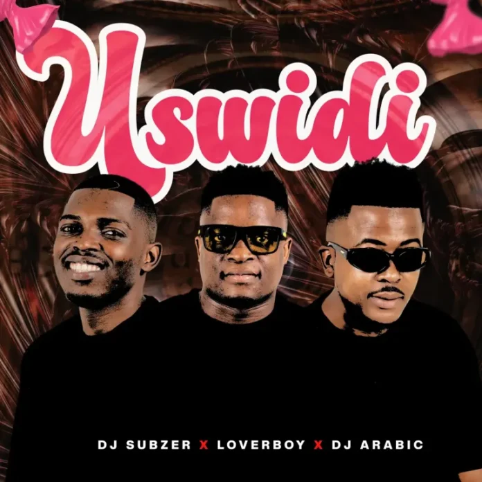 DJ Subzer, Loverboy & DJ Arabic – Uswidi