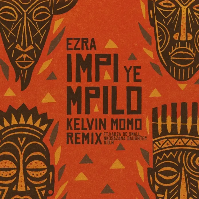 Ezra, Disciples of House & Kelvin Momo – Impi YeMpilo (Kelvin Momo Remix) (feat. Kabza De Small, Nkosazana Daughter & D.O.H)