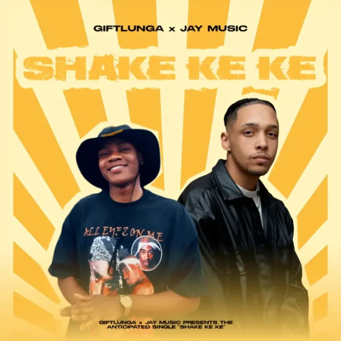 GiftLunga & Jay Music – SHAKE KE KE