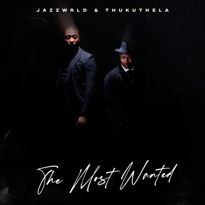 JAZZWRLD & Thukuthela – The Most Wanted (Album)