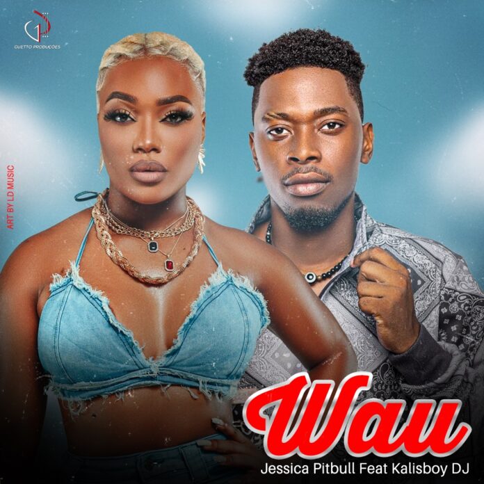 Jessica Pitbull feat. Dj Kalisboy – Wau