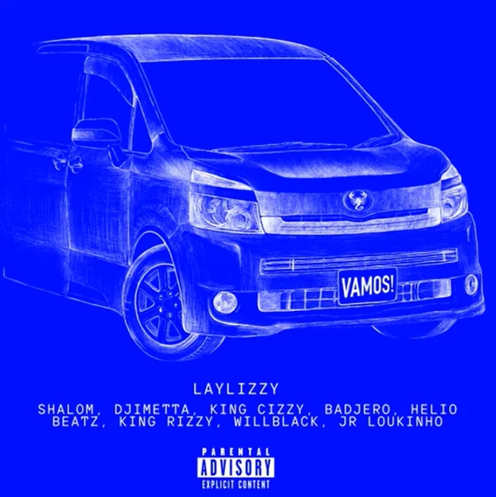 Laylizzy – Vamos (feat. Shalom Beatz, Djimetta, King Cizzy, Badjero, Helio Beats, WillBlack & Junior LOukinho)