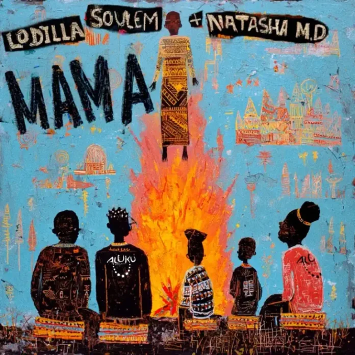 Lodilla, Soulem & Natasha MD – Mama