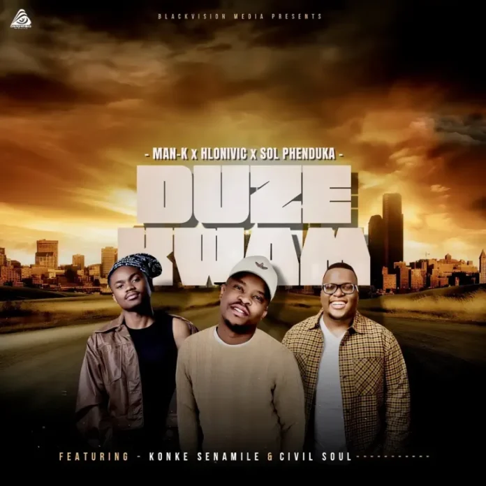 Man-K, Hlonivic & Sol Phenduka – Duze Kwam (feat. Konke Senamile & Civil Soul)