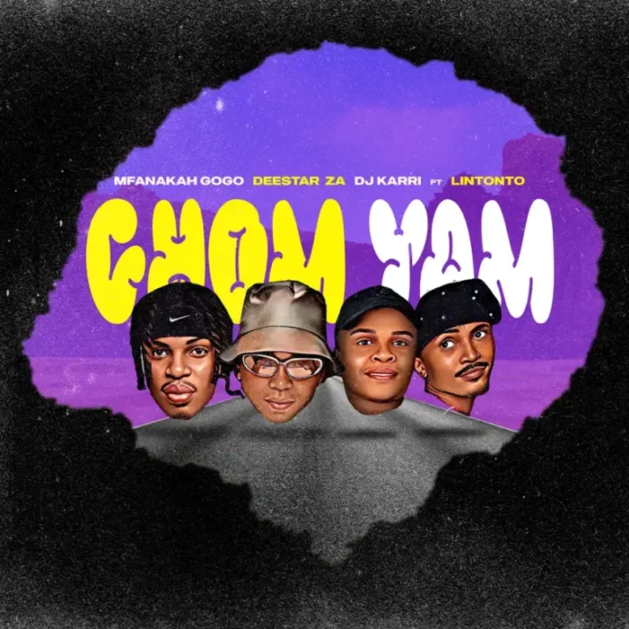 Mfana Kah Gogo, Deestar ZA & DJ Karri – Chom Yam (feat. Lintonto)