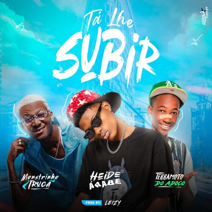 Monstrinho Truca ft. Heidi Árabe x Terramoto Do Adoço – Tá Lhe Subir