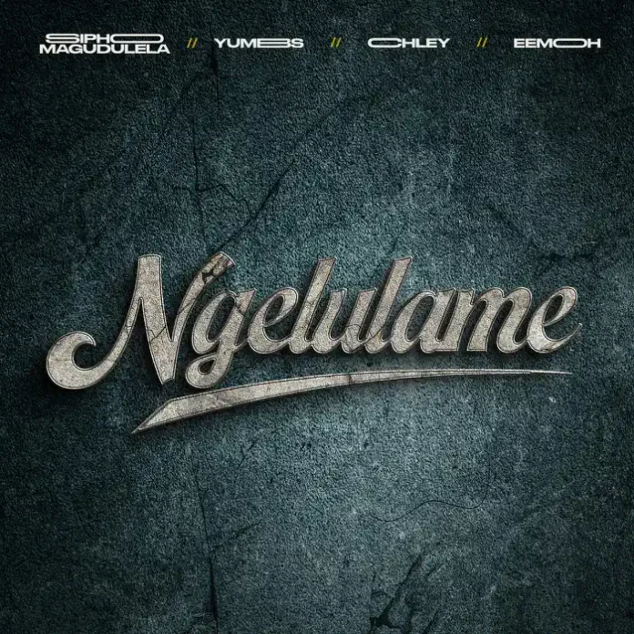 Sipho Magudulela, Yumbs, Chley & Eemoh – Ngelulame