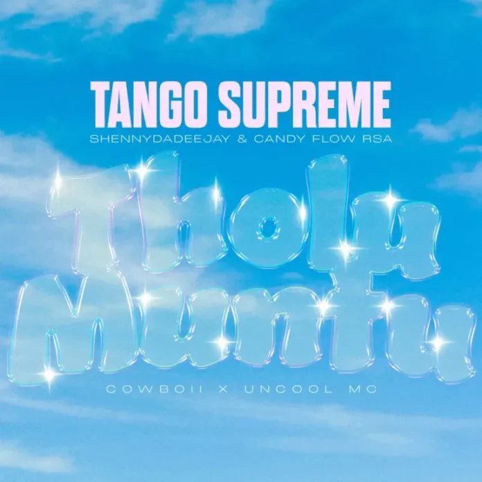Tango Supreme, ShennyDaDeejay & Candy Flow RSA – Tholumuntu (feat. CowBoii & Uncool MC)