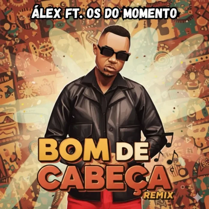 Álex – Bom de Cabeça (Remix) [feat. Os do Momento]