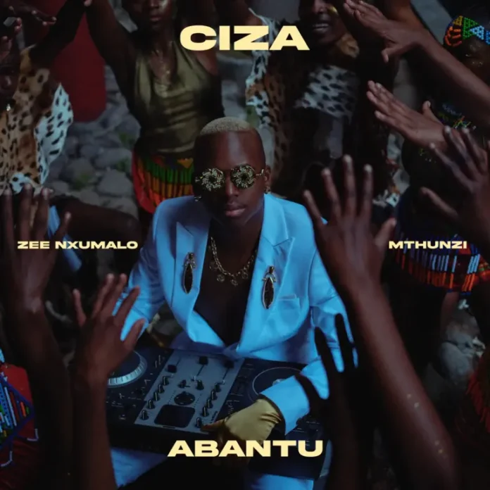 Ciza, Zee Nxumalo & Mthunzi – Abantu