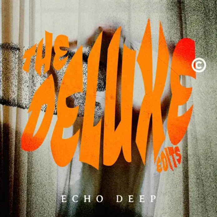Echo Deep – The Deluxe Edits EP