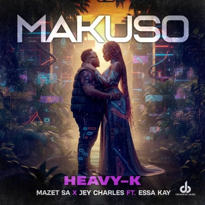 Heavy-K, Mazet SA & Jey Charles – Makuso (feat. Essa Kay)