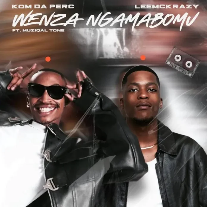 Kom Da Perc & LeeMcKrazy – Wenza Ngamabomu (feat. Muziqal Tone)