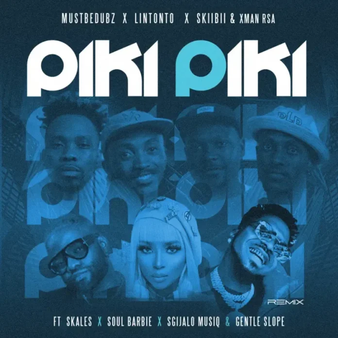 Mustbedubz, Lintonto, Skiibii & Xman Rsa – Piki Piki (Remix) (feat. Skales, Soul Barbie, Sgijalo musiq & Gentle Slope)