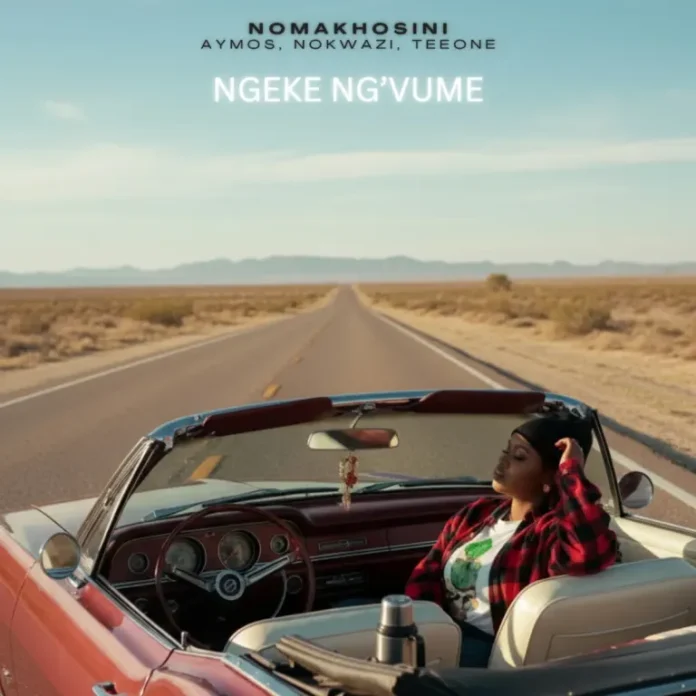 NOMAKHOSINI, Aymos, Nokwazi & TEEONE – Ngeke Ng’vume