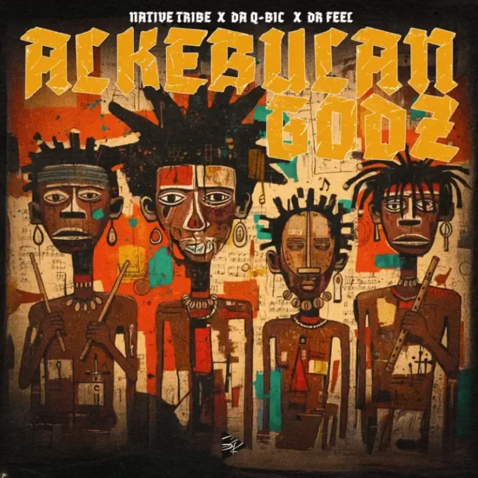 Native Tribe, Da Q-Bic & Dr Feel – Alkebulan Godz