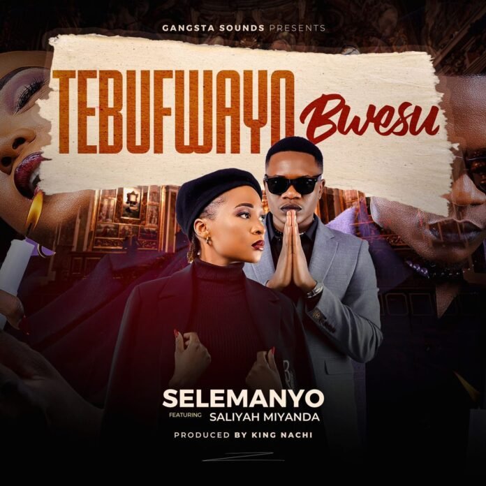 Selemanyo feat. Saliyah Miyanda – Tebufwayo Bwesu
