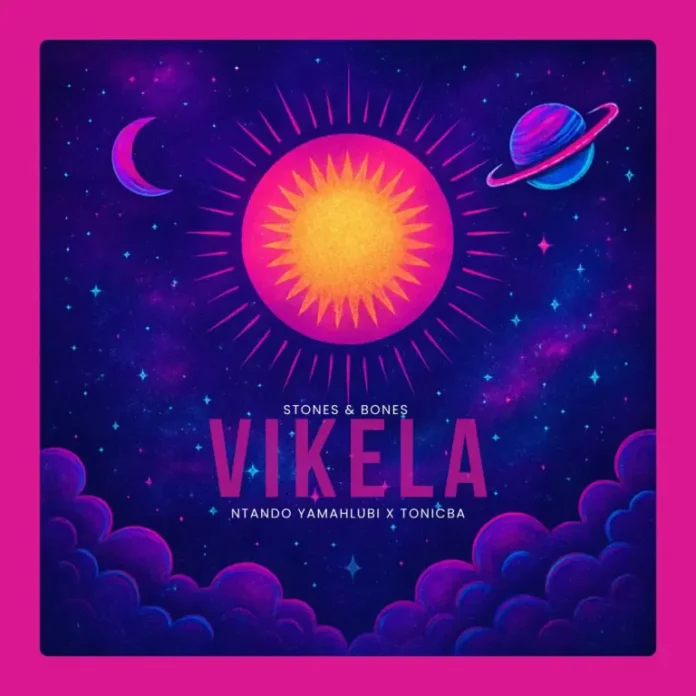 Stones & Bones – Vikela (feat. Ntando Yamahlubi & ToniCba)