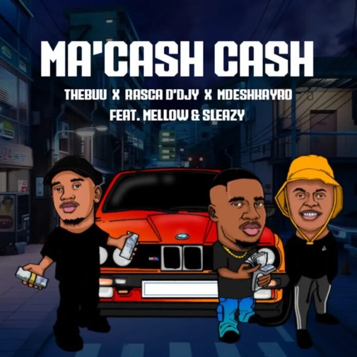 Thebuu, Rasca D’djy & Mdeshkayro – Ma’Cash Cash (feat. Mellow & Sleazy)