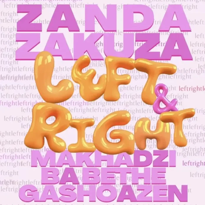 Zanda Zakuza & Makhadzi – Left & Right (feat. Ba Bethe Gashoazen)