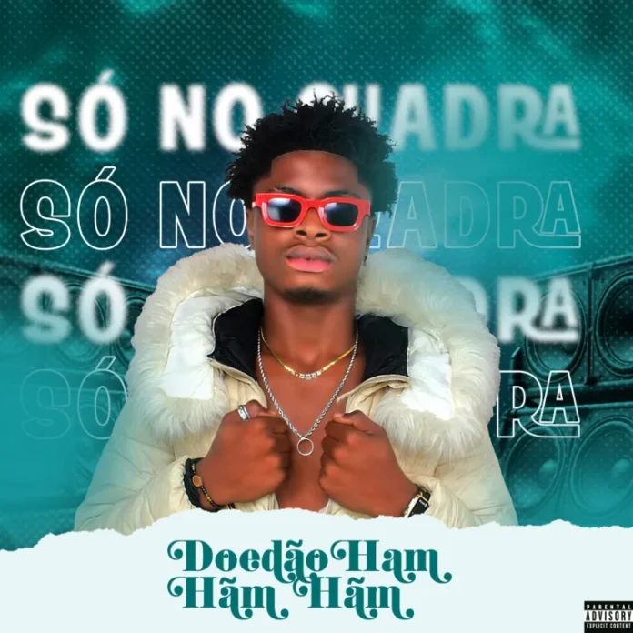 Doedão Hãm Hãm Hãm – Só no Quadra
