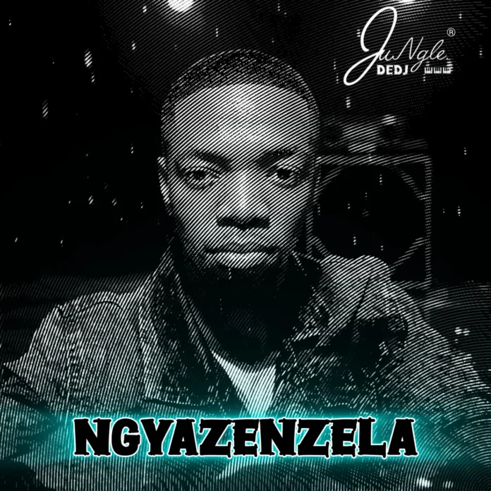 JungleDeDJ – Ngyazenzela