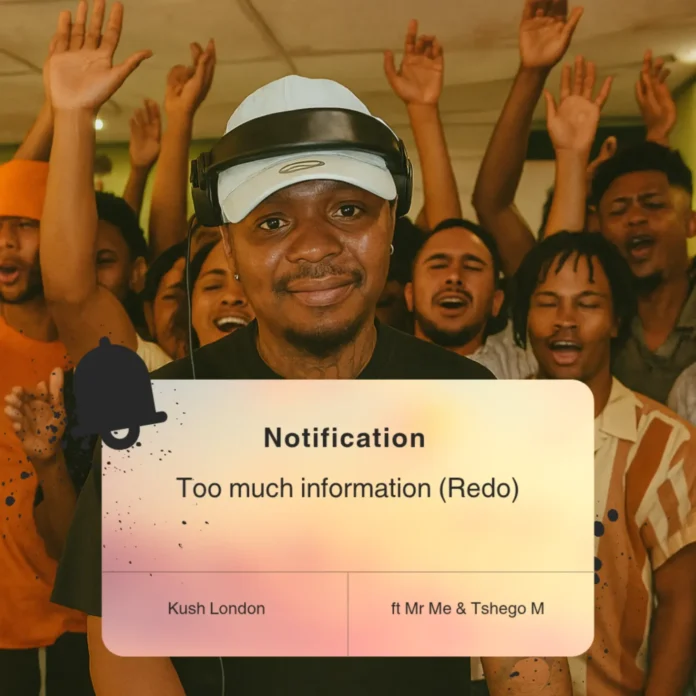 Kush London – Too much information Redo (feat. Mr Me & Tshego M)