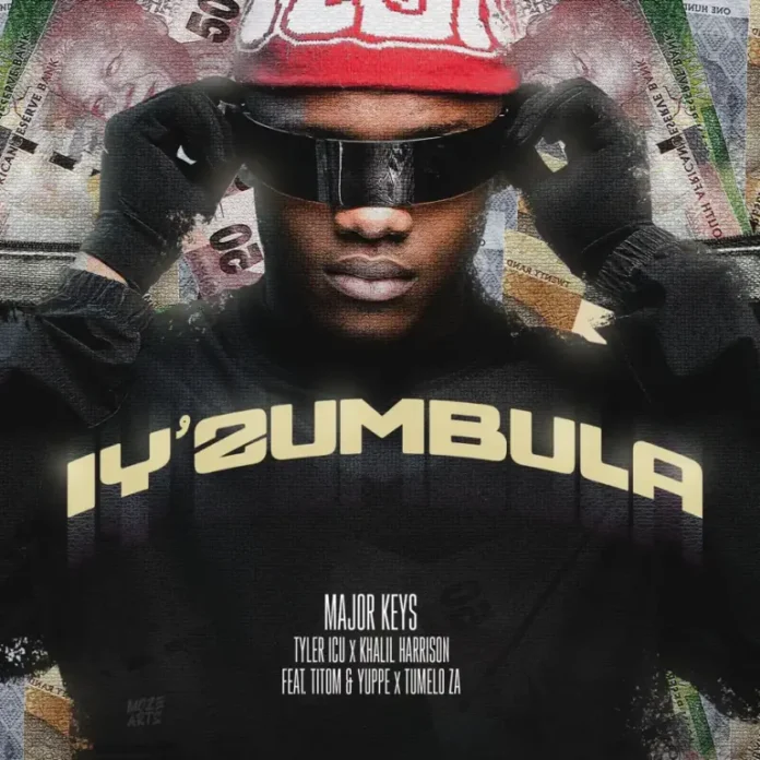 Major_Keys & Tyler ICU – Iy’Zumbula (feat. Khalil Harrison, TitoM, Yuppe & Tumelo.za)