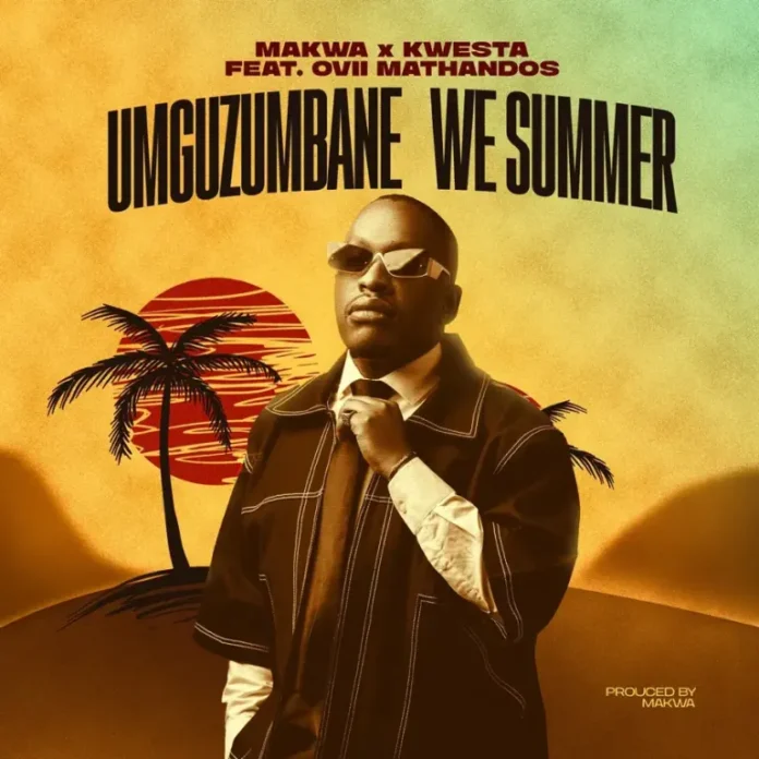 Makwa & Kwesta – Umguzumbane We Summer (feat. Ovii Mathandos)