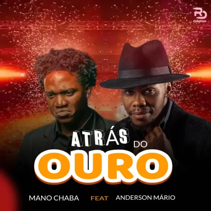 Mano Chaba – Atrás do Ouro (feat. Anderson Mário)