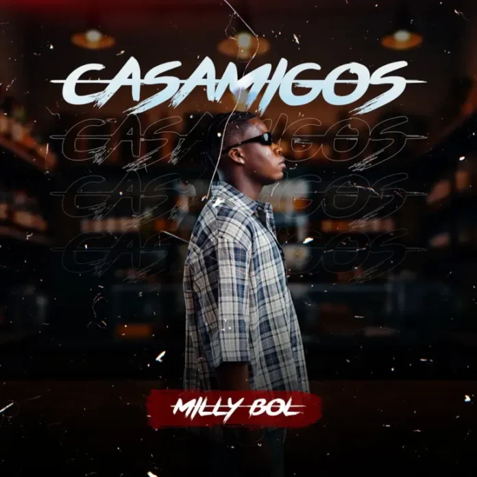 Milly BOL – Casamigos (feat. OSKIDO & Vigro Deep)