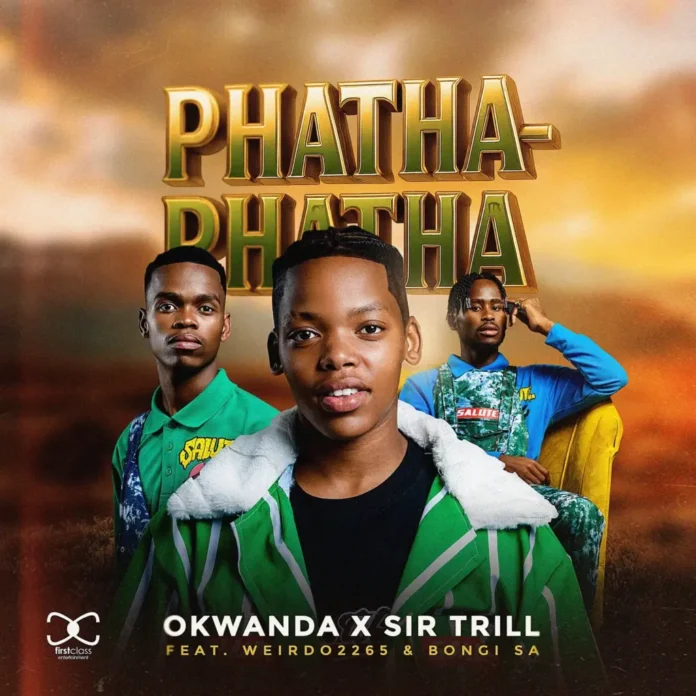 Okwanda – Phatha-Phatha ft. Sir Trill, Weirdo2265 & Bongi SA