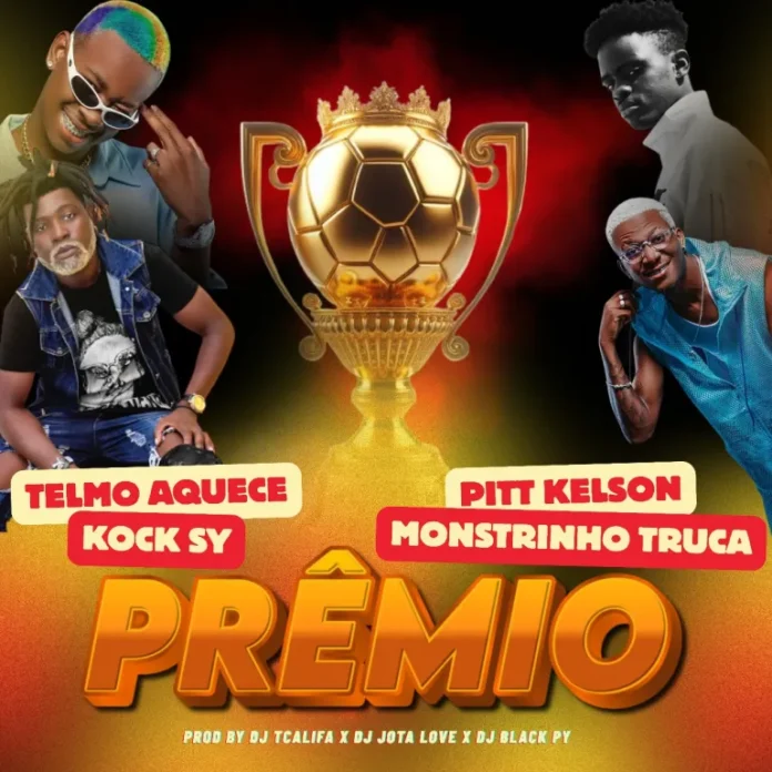 Telmo Aquece – Prêmio (feat. Kock Sy, Pitt Kelson, Monstrinho Truca)