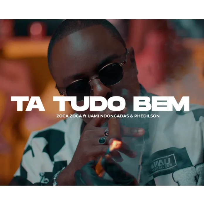 Zoca Zoca – Tudo Bem (feat. Uami Ndongadas & Phedilson)