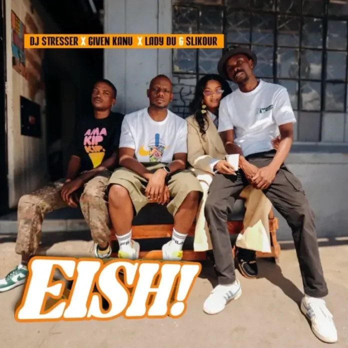 DJ Stresser, Given Kanu & Lady Du – EISH! (feat. Slikour)