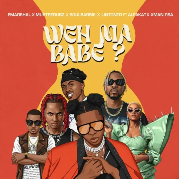 Emarshal, Mustbedubz, Soul Barbie & Lintonto – Weh Ma Babe (feat. Alfa Kat & Xman Rsa)