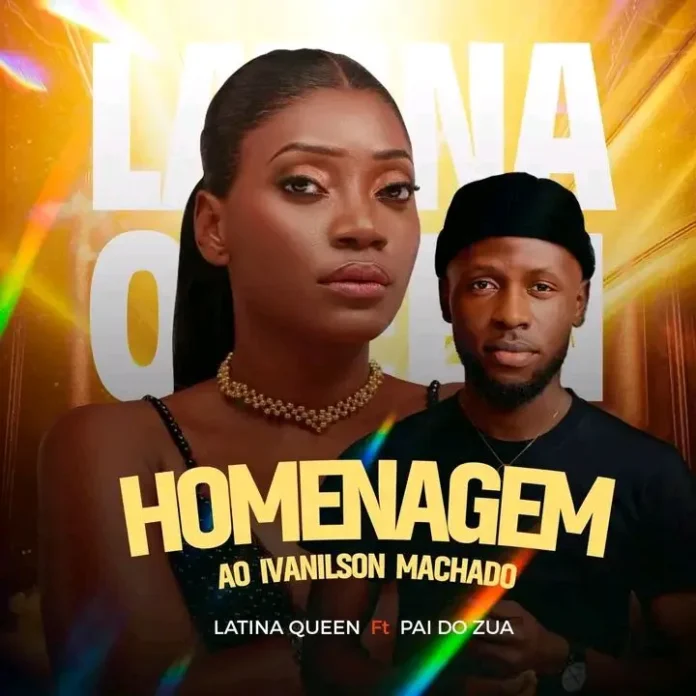 Latina Queen – Homenagem ao Ivanilson Machado (feat. Pai do Zua)