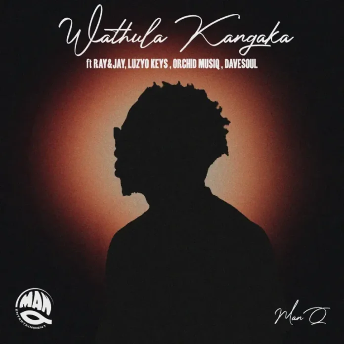 Man Q – Wathula Kangaka (feat. Ray&Jay, Luzyo Keys, Davesoul & Orchid MusiQ)