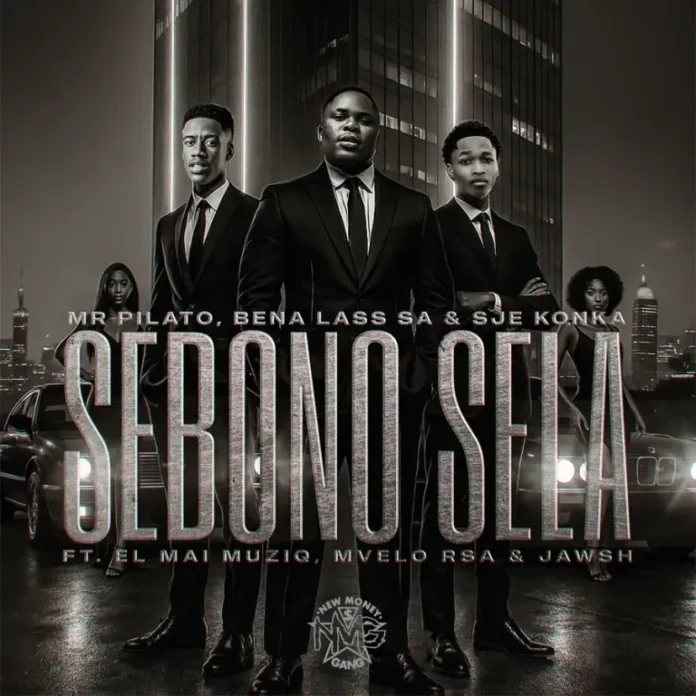 Mr Pilato, Bena Lass SA & Sje Konka – Sebono Sela (feat. EL Mai Muziq, Mvelo Rsa & Jawsh)