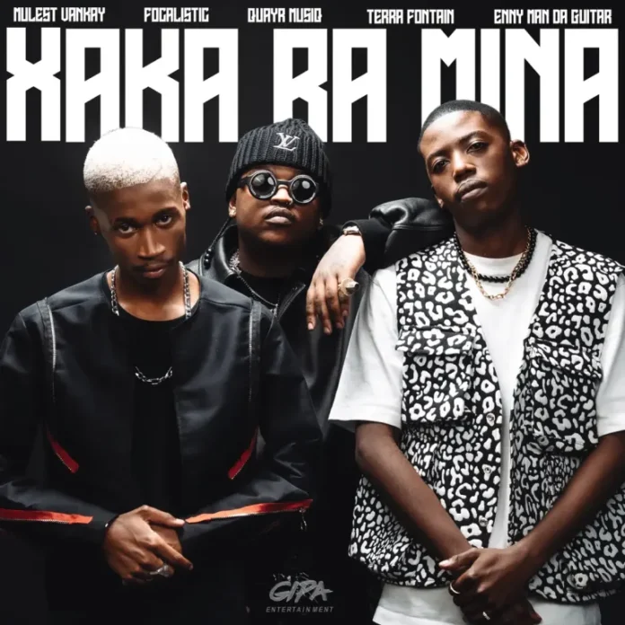 Mulest Vankay & Focalistic – Xaka Ra Mina (feat. QuayR Musiq, Terra Fontain & Enny Man Da Guitar)