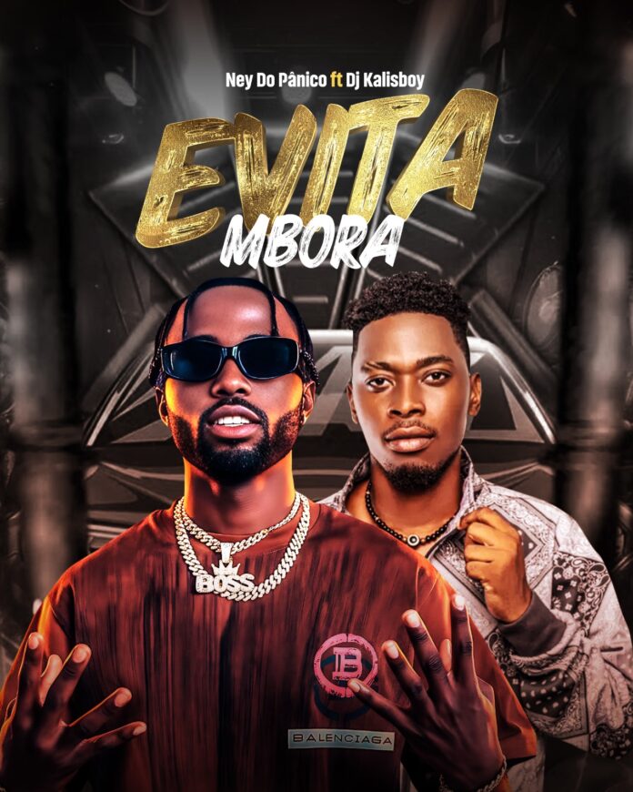 Ney do pânico ft. Dj Kalisboy – Evita Mbora