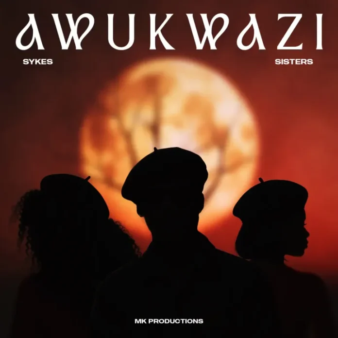 Sykes, The Sisters & MK Productions – Awukwazi (feat. Dlala Thukzin)