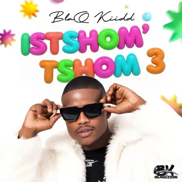 BlaQ Kiidd – Istshom’tshom 3 (Album)
