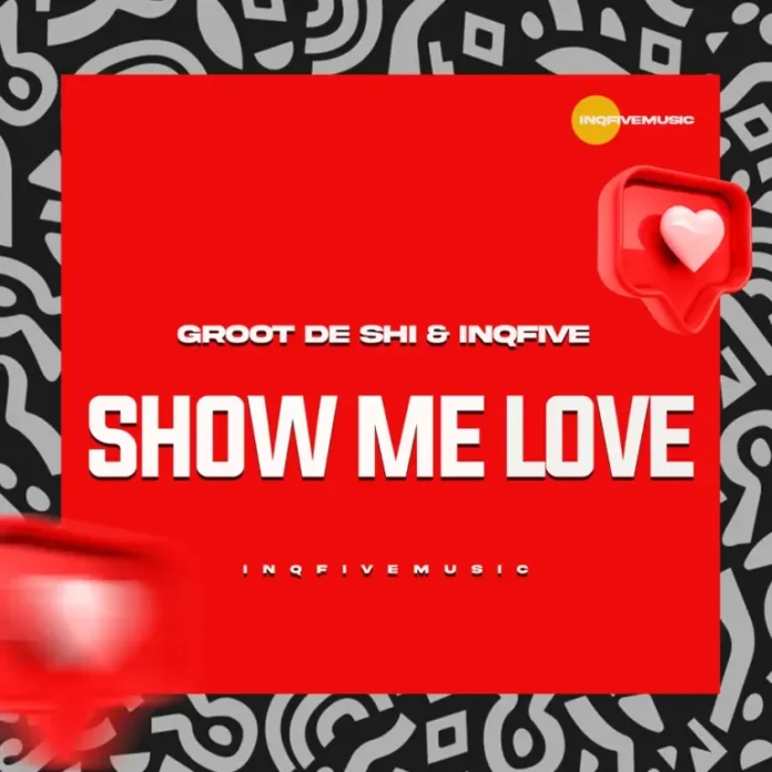 Groot De Shi & InQfive – Show Me Love