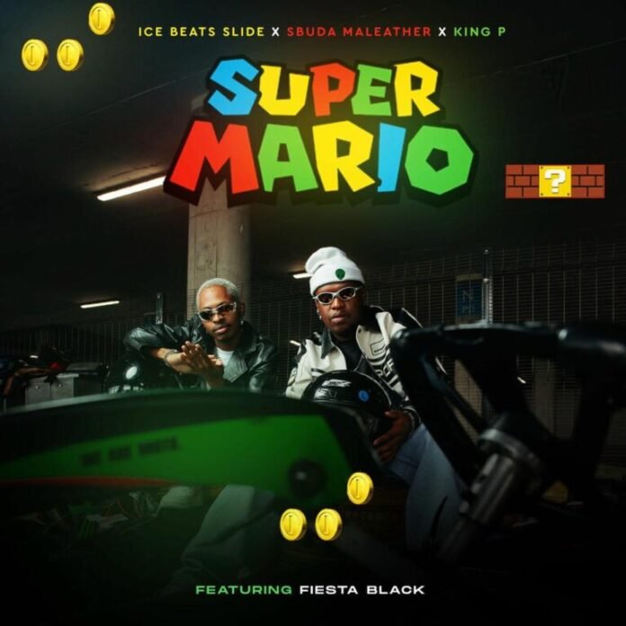 Ice Beats Slide, Sbuda Maleather, King P ft Fiesta Black – Super Mario
