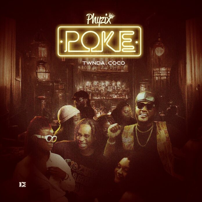 Phyzix - Poke Ft Twnda & Coco