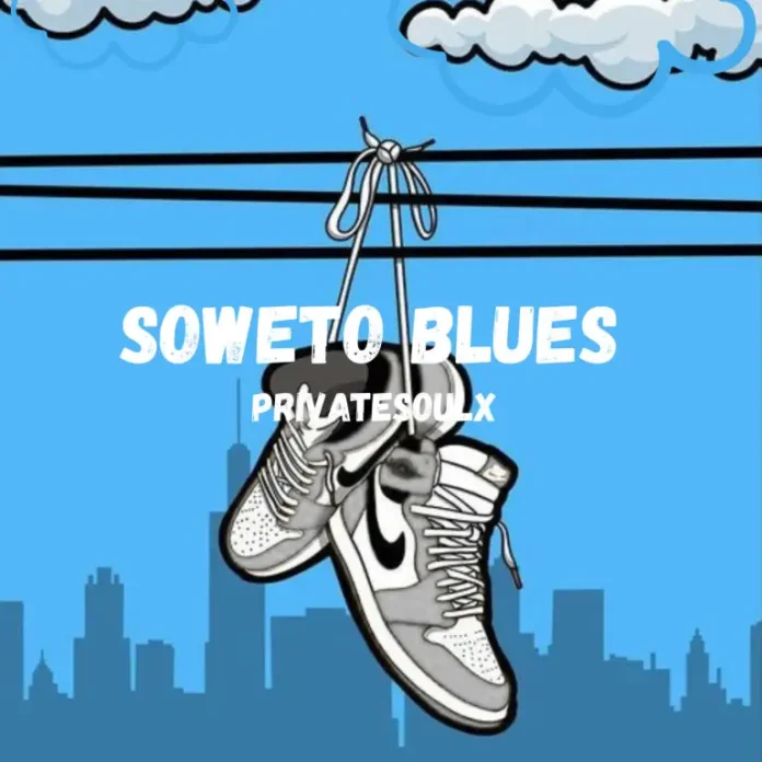 Privatesoulx – Soweto blues
