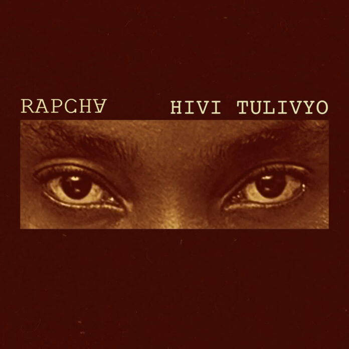 Rapcha – Hivi Tulivyo