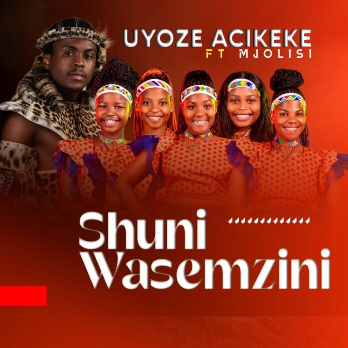 Shuni waseMzini – Uyoze Acikeke feat. Mjolisi