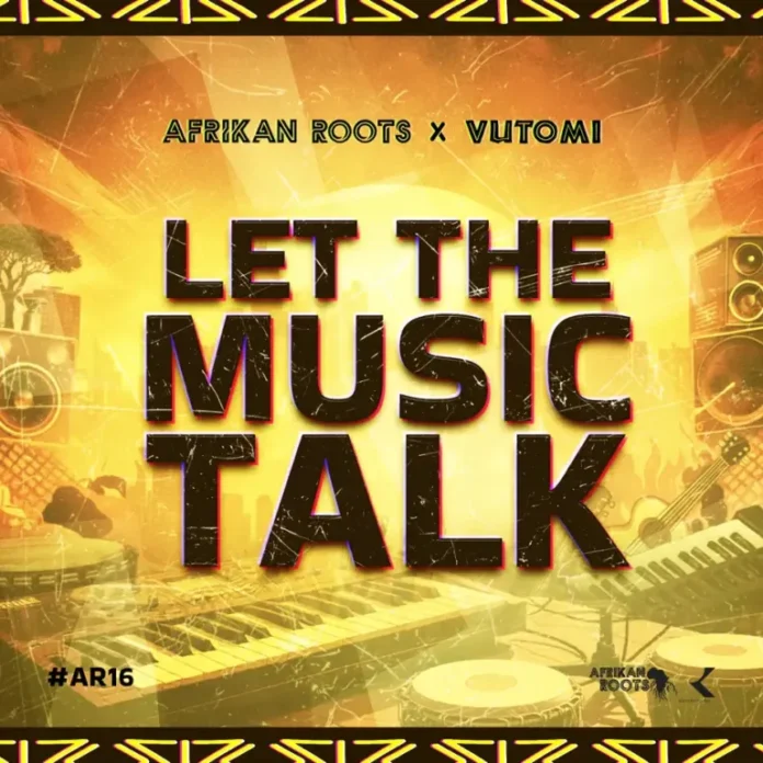 Afrikan Roots & Vutomi – Let The Music Talk EP